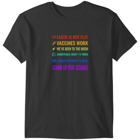 Discover Earth Is Not Flat Vaccines Work We'Ve Been To The Moon Chemtrails Aren'T A Thing Climate Change Is Real Stand Up For Science T-Shirts