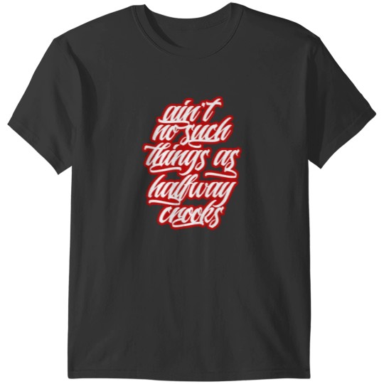 Discover Ain't no such things as halfway crooks T-Shirt T-Shirts