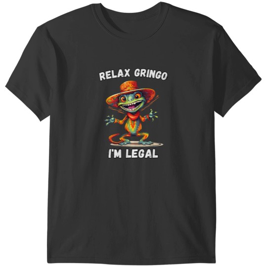 Discover relax gringo i'm legal T-Shirts