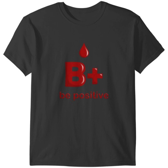 Discover B Positive T-Shirt T-Shirts