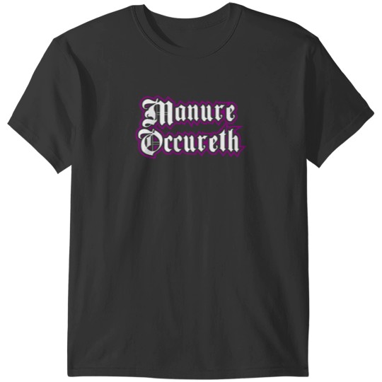 Discover Manure Occureth T-Shirt T-Shirts