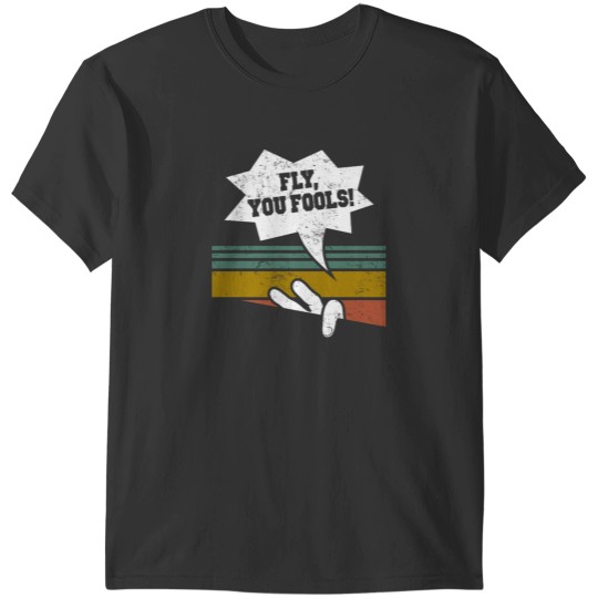 Discover Fly, you fools! T-Shirt T-Shirts