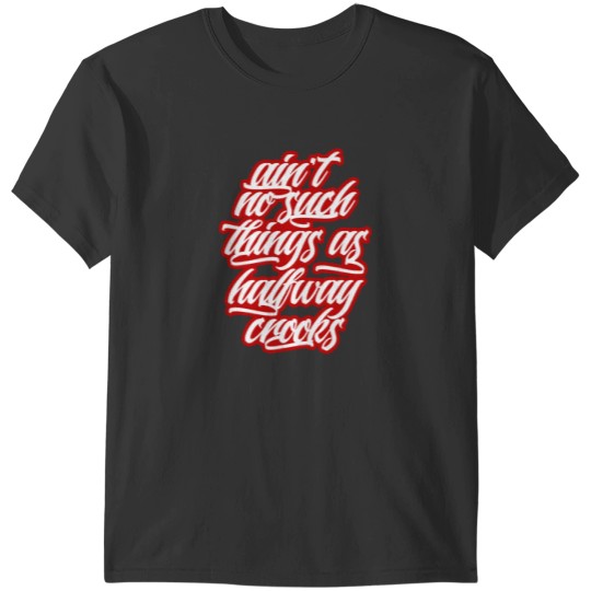 Discover Ain't no such things as halfway crooks T-Shirt T-Shirts