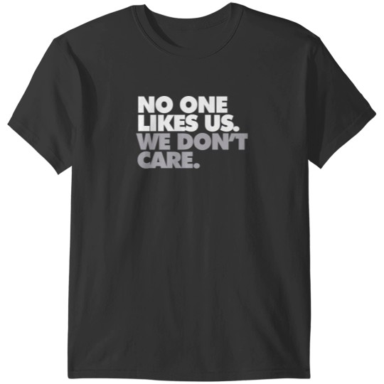 Discover No One Likes Us, We Don't Care T-Shirt T-Shirts