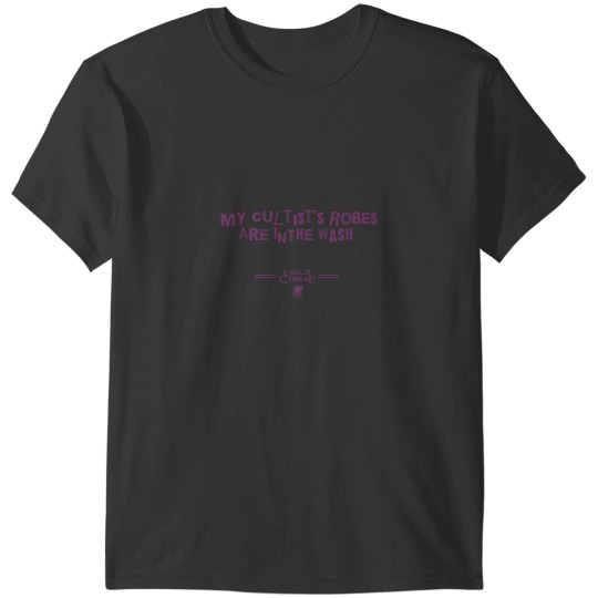 Discover My Cultist's Robes are in the Wash T-Shirts