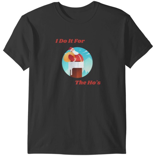 Discover Christmas Santa, I do It For The Ho's T-Shirt T-Shirts