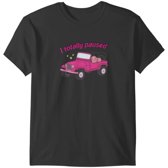 Discover I totally paused T-Shirt T-Shirts