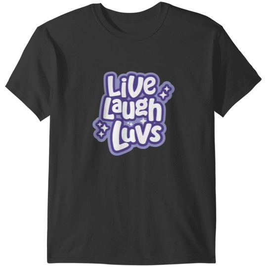 Discover Live Laugh Luvs T-Shirts