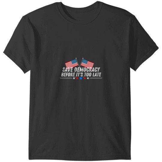 Discover Save Democracy before it_s too late (2) T-Shirts