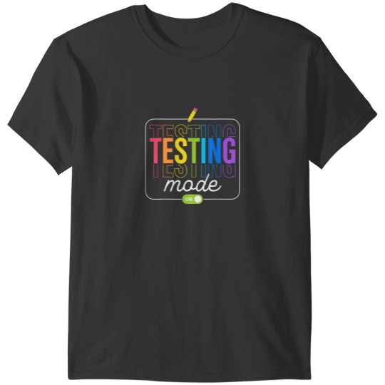 Discover Testing Mode On Testing Day Men Women Teacher Kid T-Shirts