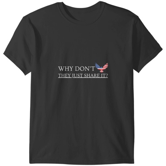 Discover Why Don’t They Just Share It funny T-Shirts