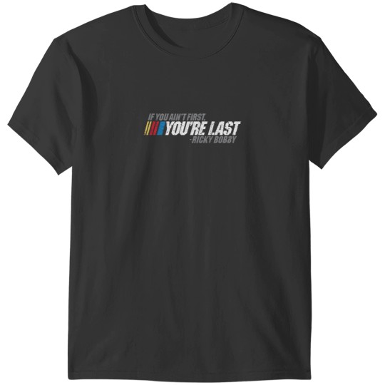 Discover If You Ain_t First, You_re Last - Ricky Bobby T-Shirts