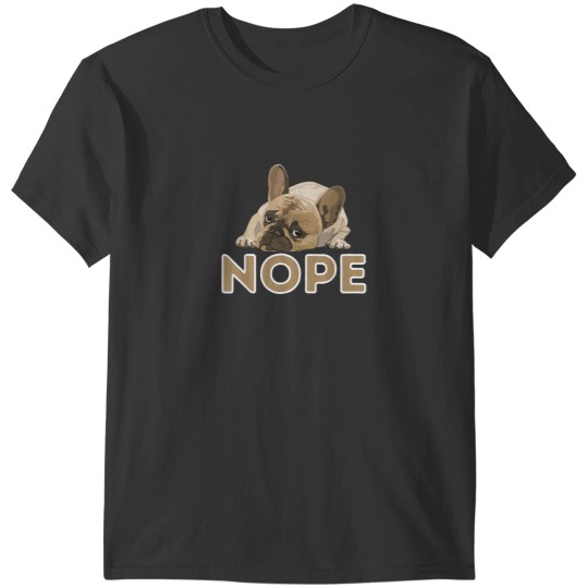 Discover Nope Lazy Frenchie Funny French Bulldog Dog Lover T-Shirts