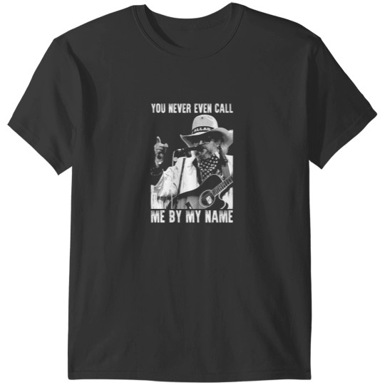 Discover You Never Even Call Me by My Name David Allan Coe T-Shirts