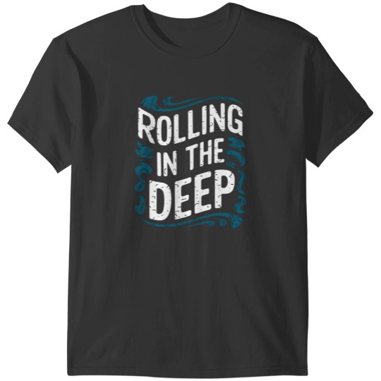 Discover Rolling in the Deep T-Shirts