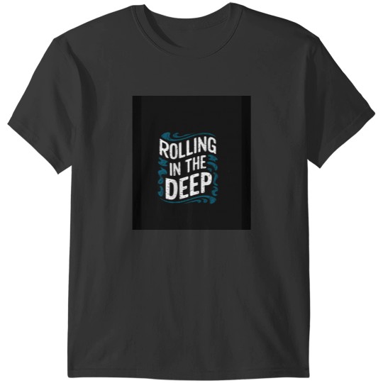 Discover Rolling in the Deep T-Shirts