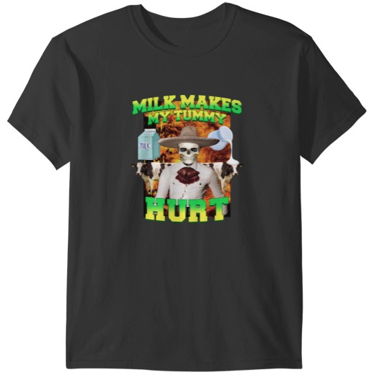 Discover Milk makes my tummy hurt Lactose intolerance meme T-Shirts