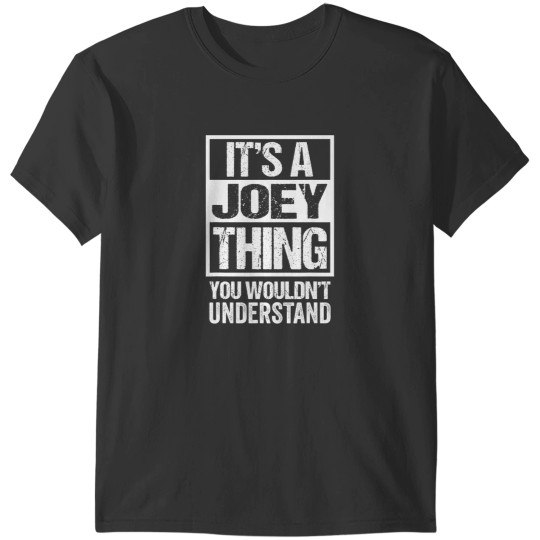 Discover It's A Joey Thing You Wouldn't Understand First Name T-Shirts
