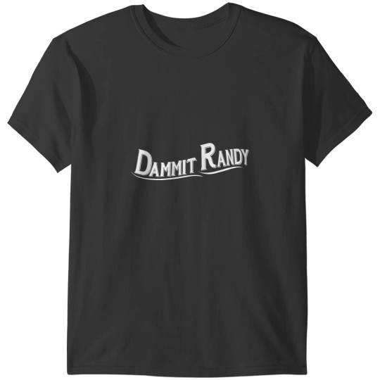 Discover Dammit Randy 1 T-Shirts