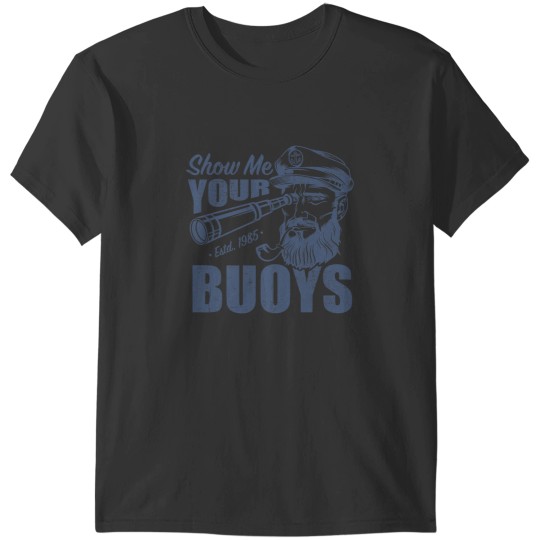Discover Show Me Your Buoys Adult Humor Funny Pontoon Boat Captain T-Shirts