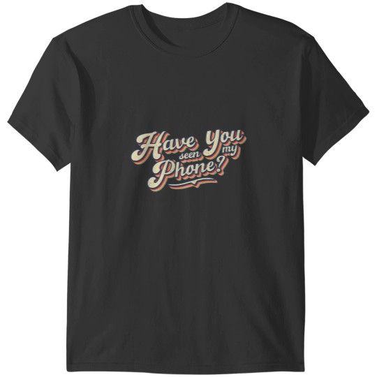 Discover Distressed Funny Friends Have You Seen My Phone T-Shirts