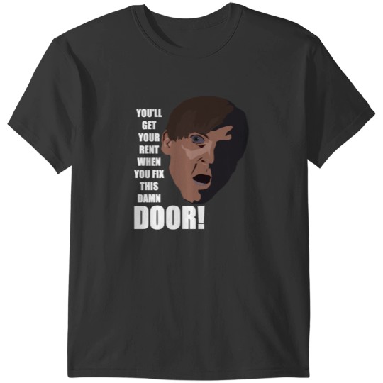 Discover Youll get your rent when you fix this damn door! T-Shirts