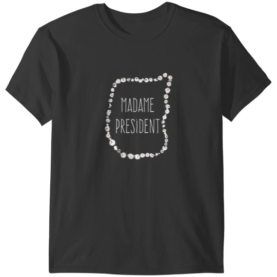 Discover madame president T-Shirts