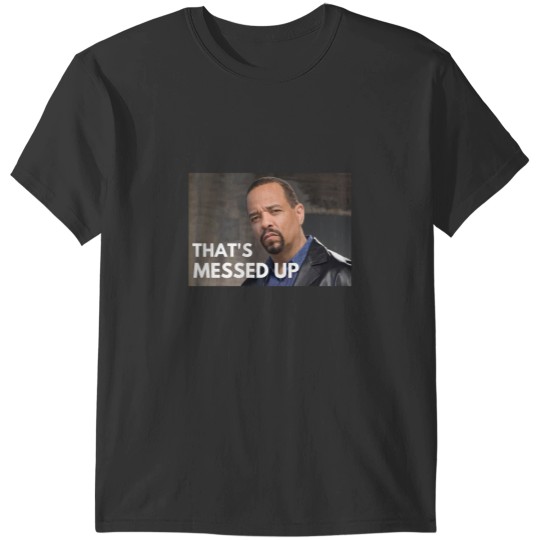 Discover Law and Order SVU Fin Thats messed up T-Shirts