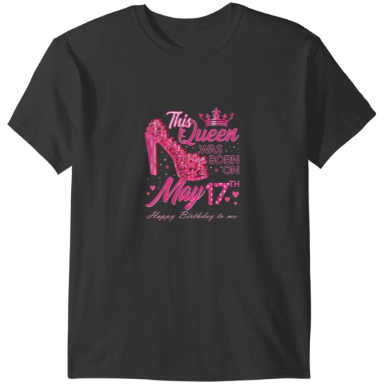 Discover This Queen Was Born on May 17 May 17th Birthday T-Shirts