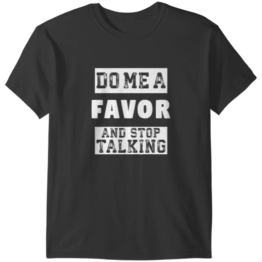 Discover Do Me a Favor and Stop Talking Funny Sarcastic Humor T-Shirts