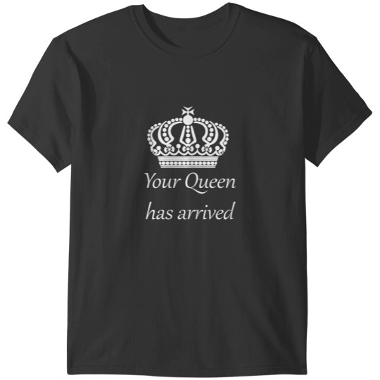 Discover Your Queen Has Arrived Tee shirt T-Shirts