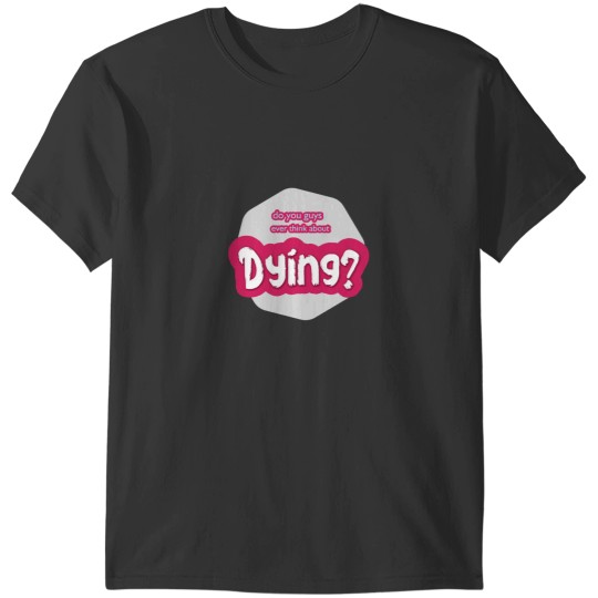 Discover do you guys ever think about dying Active(28) T-Shirts