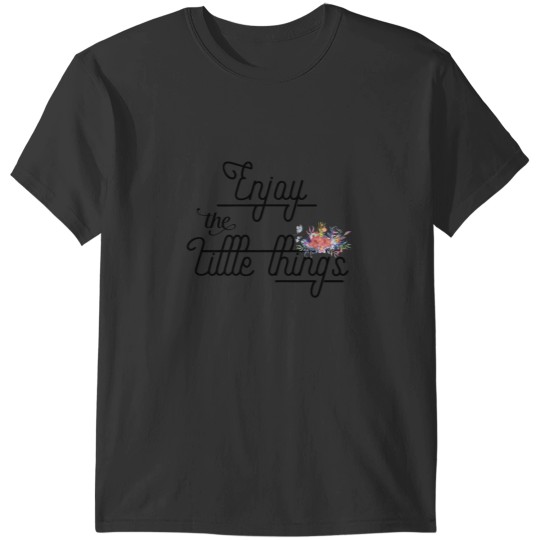 Discover Cute Inspirational Girly Quote - Enjoy the little things T-Shirts