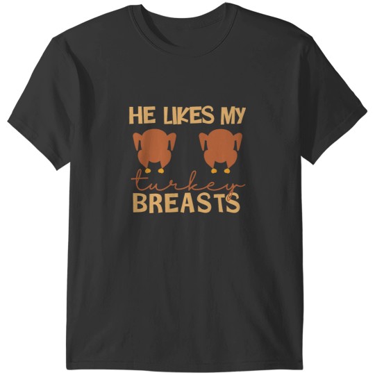 Discover He Likes My Turkey Breasts Couple Matching Thanksgiving T-Shirts