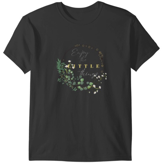 Discover Enjoy the little things every day and find your happiness in the simple things T-Shirts