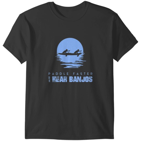 Discover Paddle Faster I Hear Banjos Rafting T-Shirts