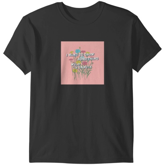 Discover Wild and Unruly T-Shirts