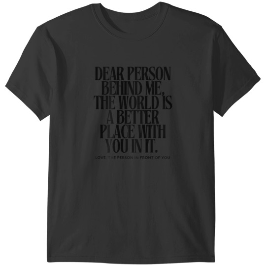 Discover Dear Person Behind Me The World Is A Better Place with you T-Shirts