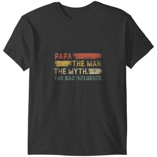Discover Vintages Papa the Man the Myth the Bad Influence T-Shirts