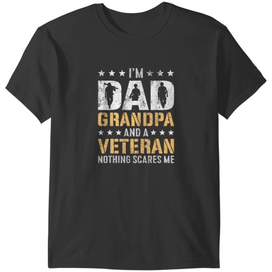 Discover im a dad grandpa and a veteran nothing scares me T-Shirts
