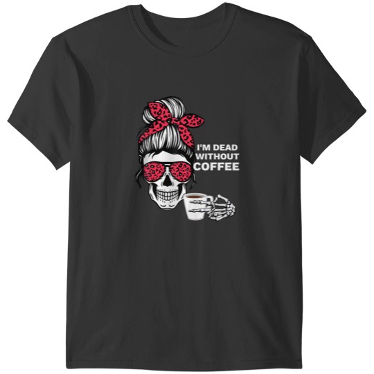 Discover messy bun halloween apparel i'm dead without coffee T-Shirts