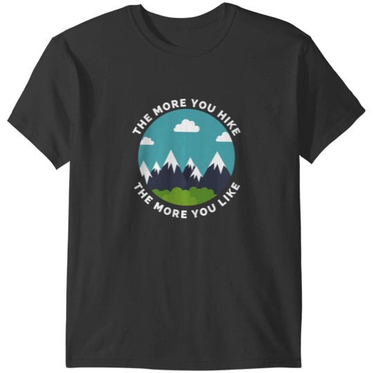 Discover The More You Hike The More You Like - Gift For Adventure Outdoor Camping Mountaineer Trekking Hiking T-Shirts