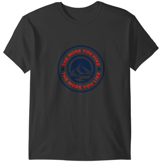 Discover The More You Hike The More You Like - Gift For Adventure Outdoor Camping Mountaineer Trekking Hiking T-Shirts