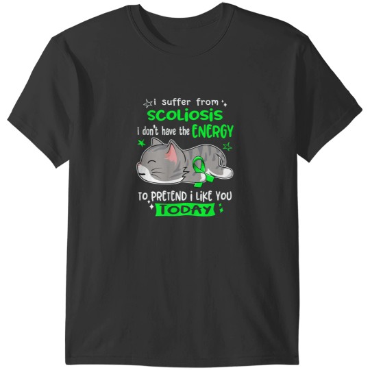 Discover Scoliosis Awareness, I Suffer From Scoliosis i don_t have the ENERGY to Pretend i like you Today Act T-Shirts