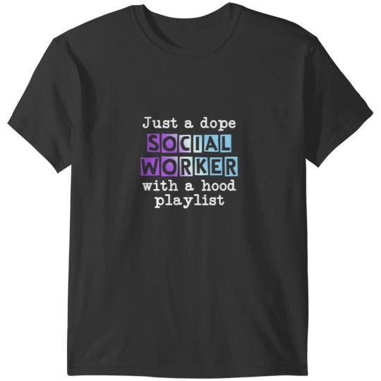 Discover just a dope Socials Workers with a hood playlisy T-Shirts