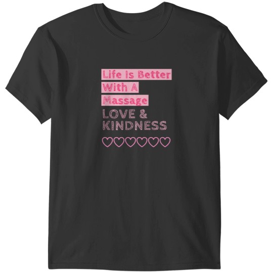 Discover Life Is Better With A Massage Love  Kindness T-Shirts
