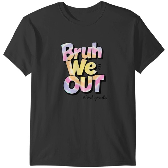 Discover bruh we out 3rd grade tie dye last day of school teacher T-Shirts