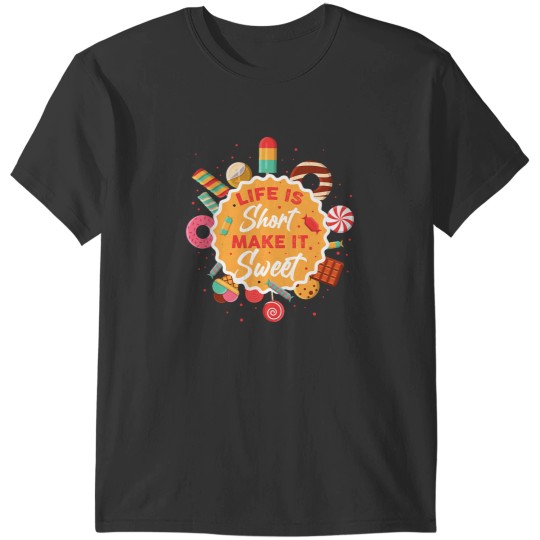Discover Life Is Short Make It Sweet T-Shirts