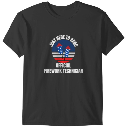 Discover Just Here to Bang  Firework Technician 4th of July T-Shirts