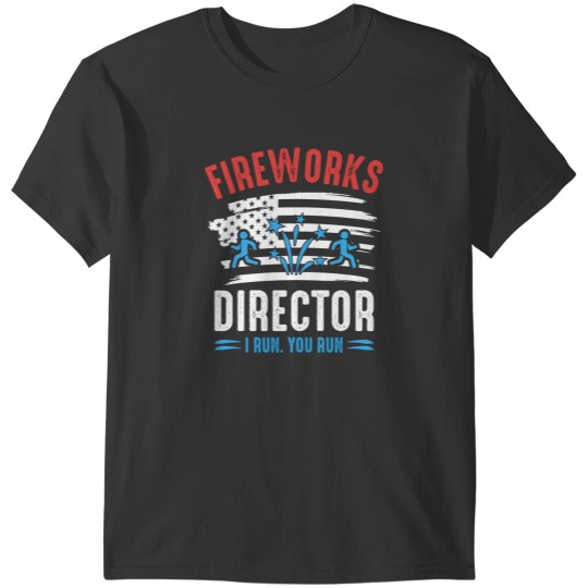 Discover Fireworks Director I Run You Run Funny Fireworks Lover T-Shirts